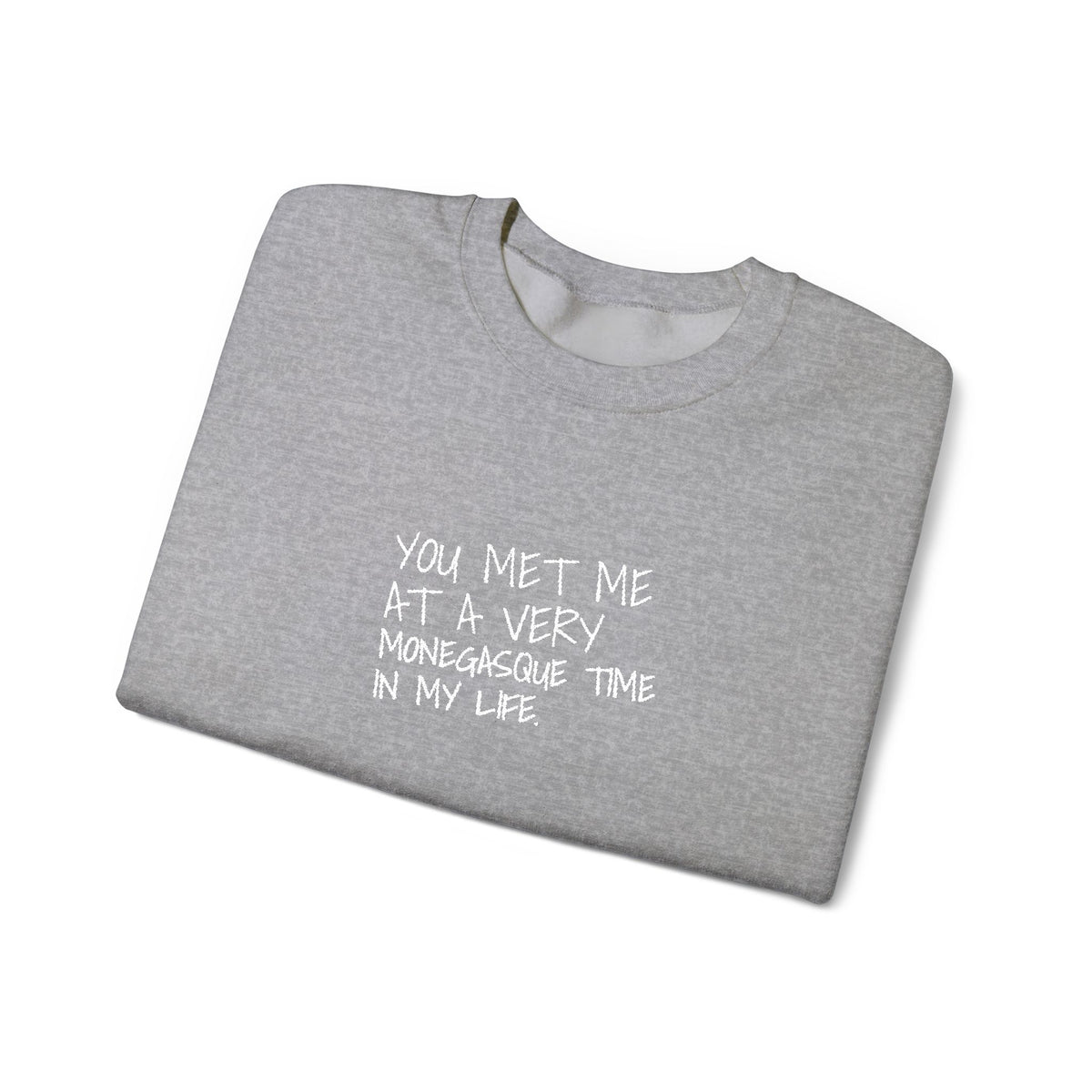 You Met Me At A Very Monegasque Time In My Life — Crewneck
