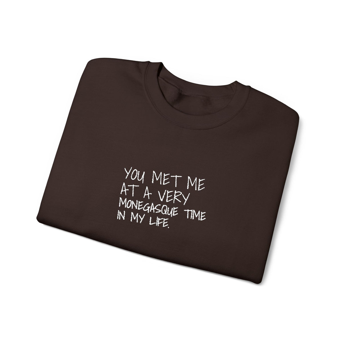 You Met Me At A Very Monegasque Time In My Life — Crewneck