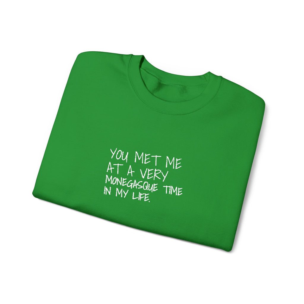 You Met Me At A Very Monegasque Time In My Life — Crewneck