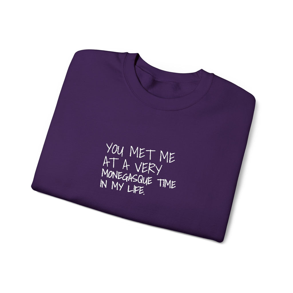 You Met Me At A Very Monegasque Time In My Life — Crewneck