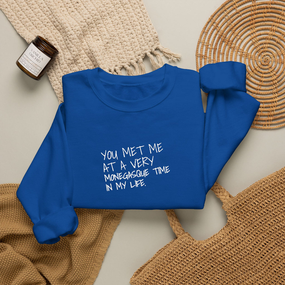 You Met Me At A Very Monegasque Time In My Life — Crewneck