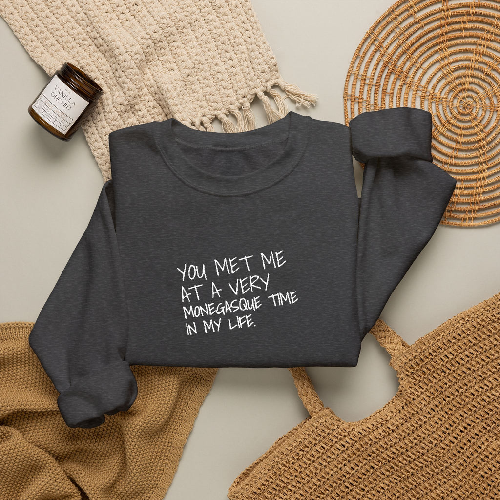 You Met Me At A Very Monegasque Time In My Life — Crewneck