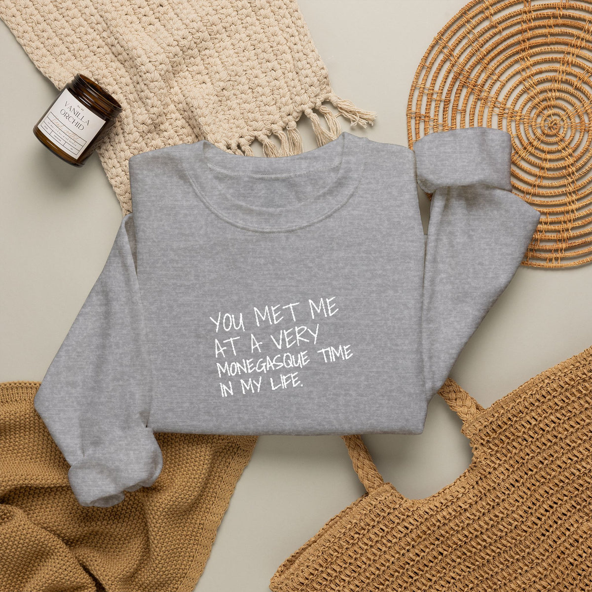 You Met Me At A Very Monegasque Time In My Life — Crewneck