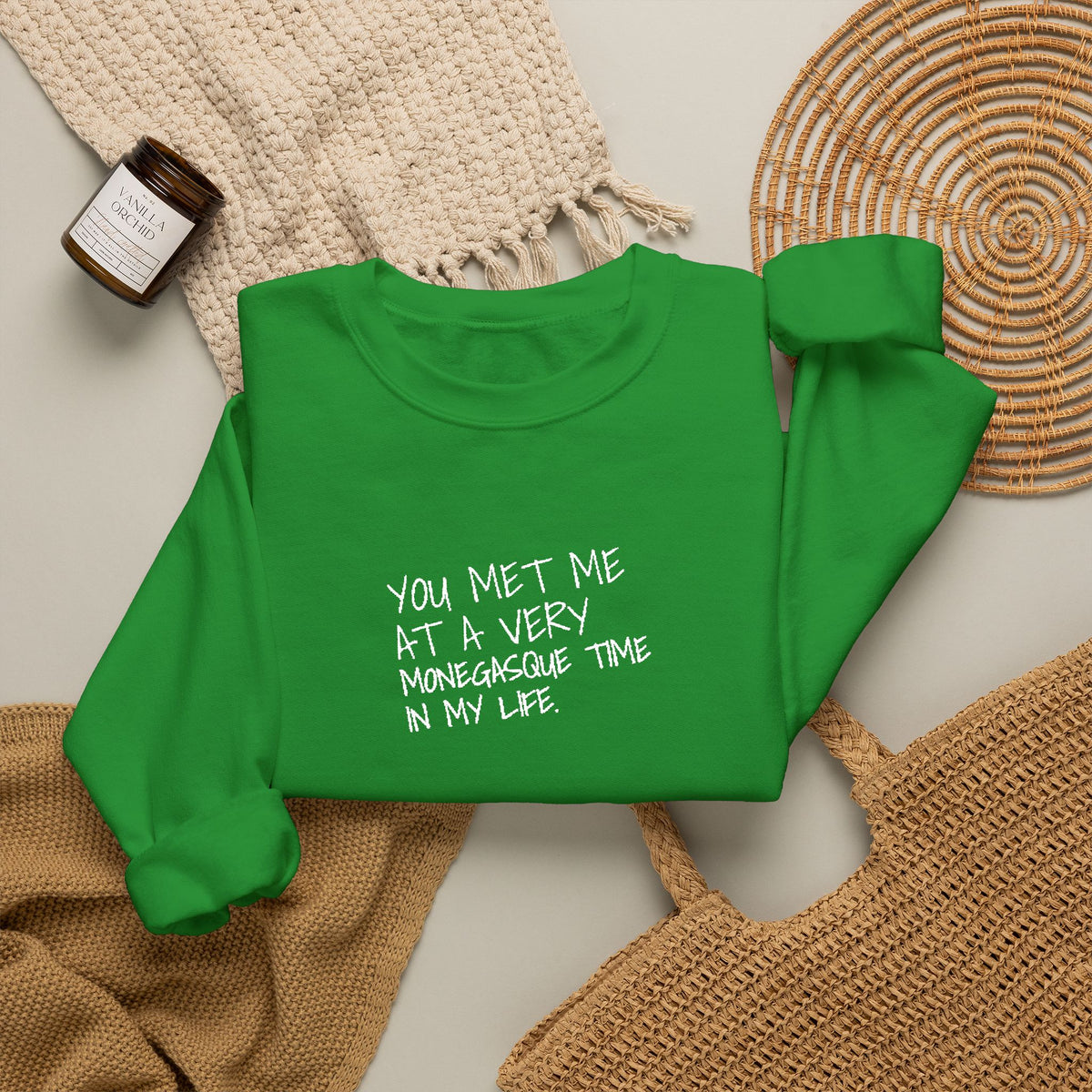 You Met Me At A Very Monegasque Time In My Life — Crewneck