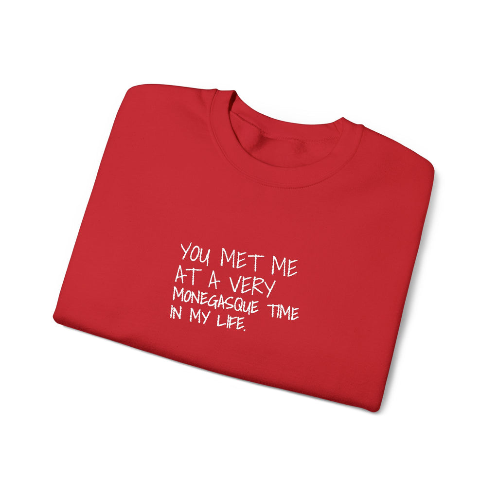 You Met Me At A Very Monegasque Time In My Life — Crewneck