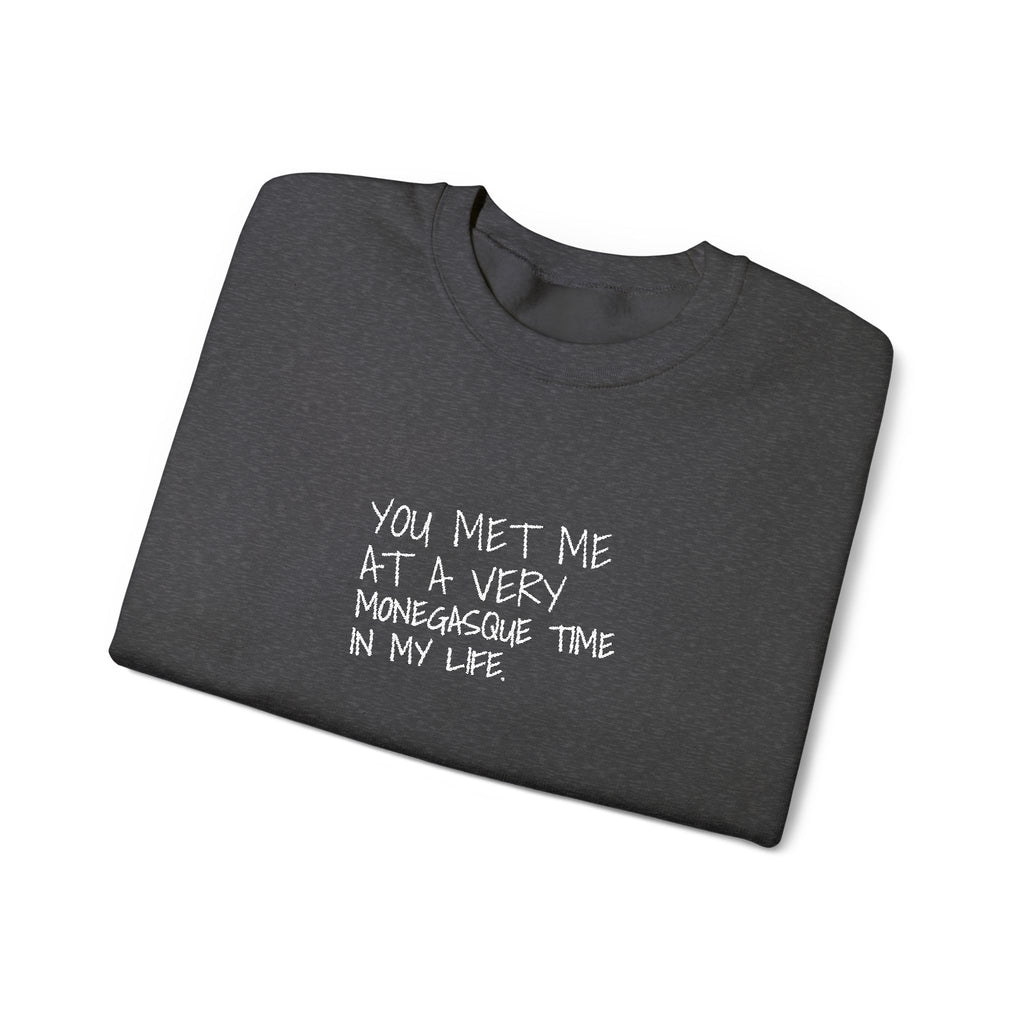 You Met Me At A Very Monegasque Time In My Life — Crewneck