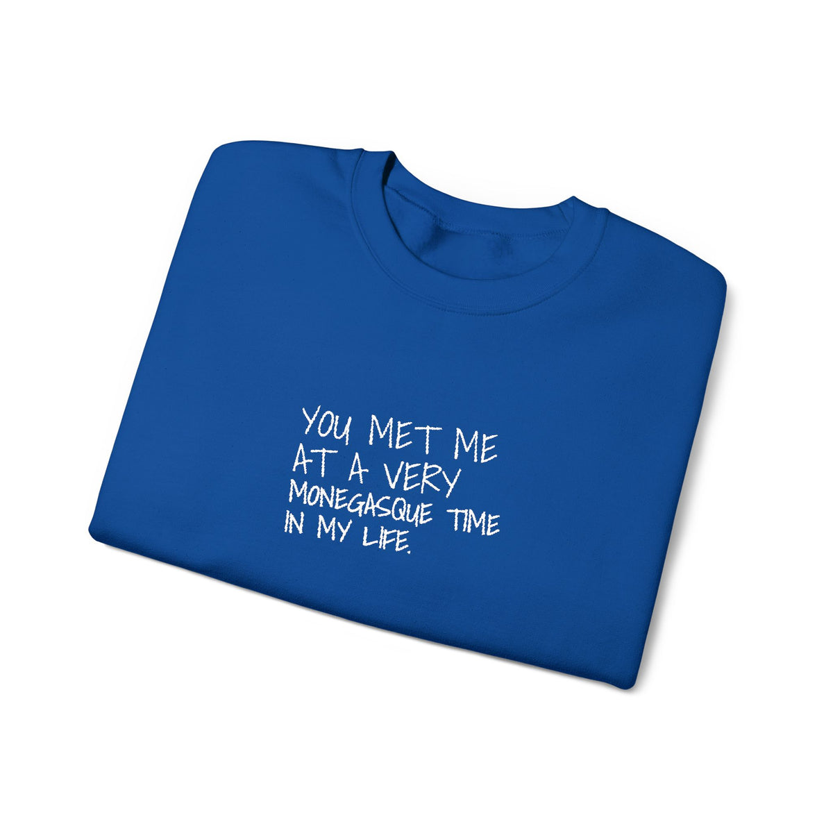 You Met Me At A Very Monegasque Time In My Life — Crewneck