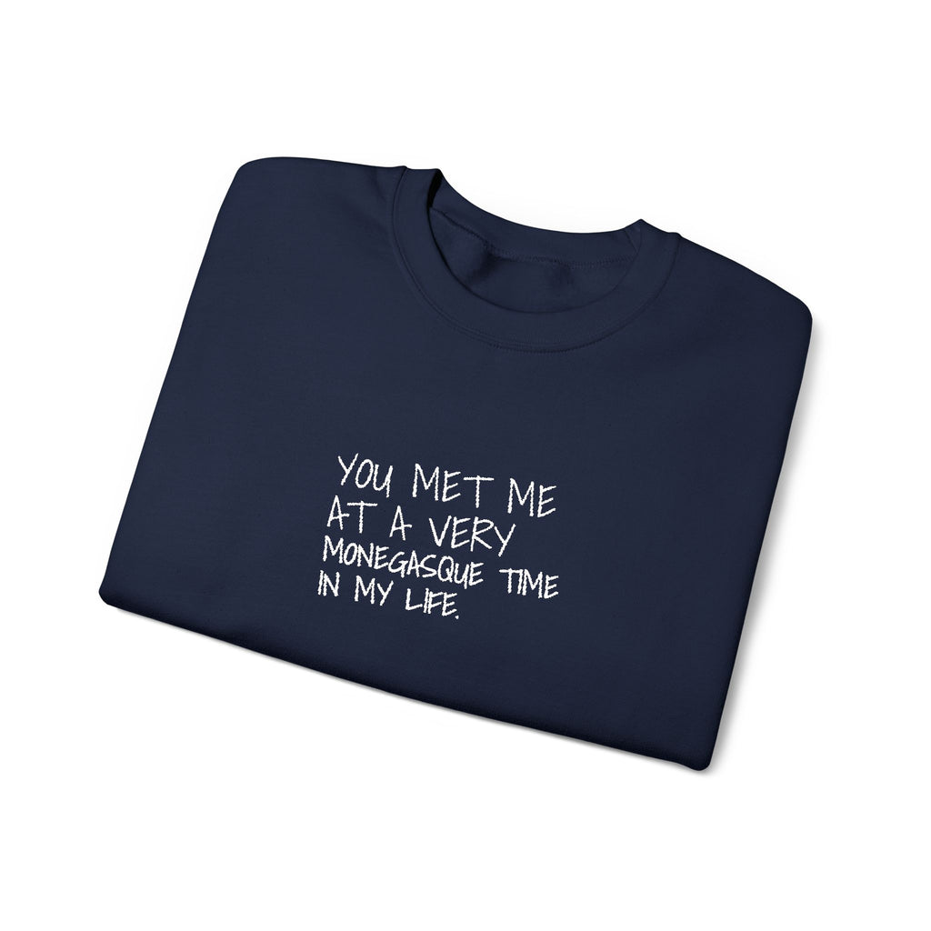 You Met Me At A Very Monegasque Time In My Life — Crewneck