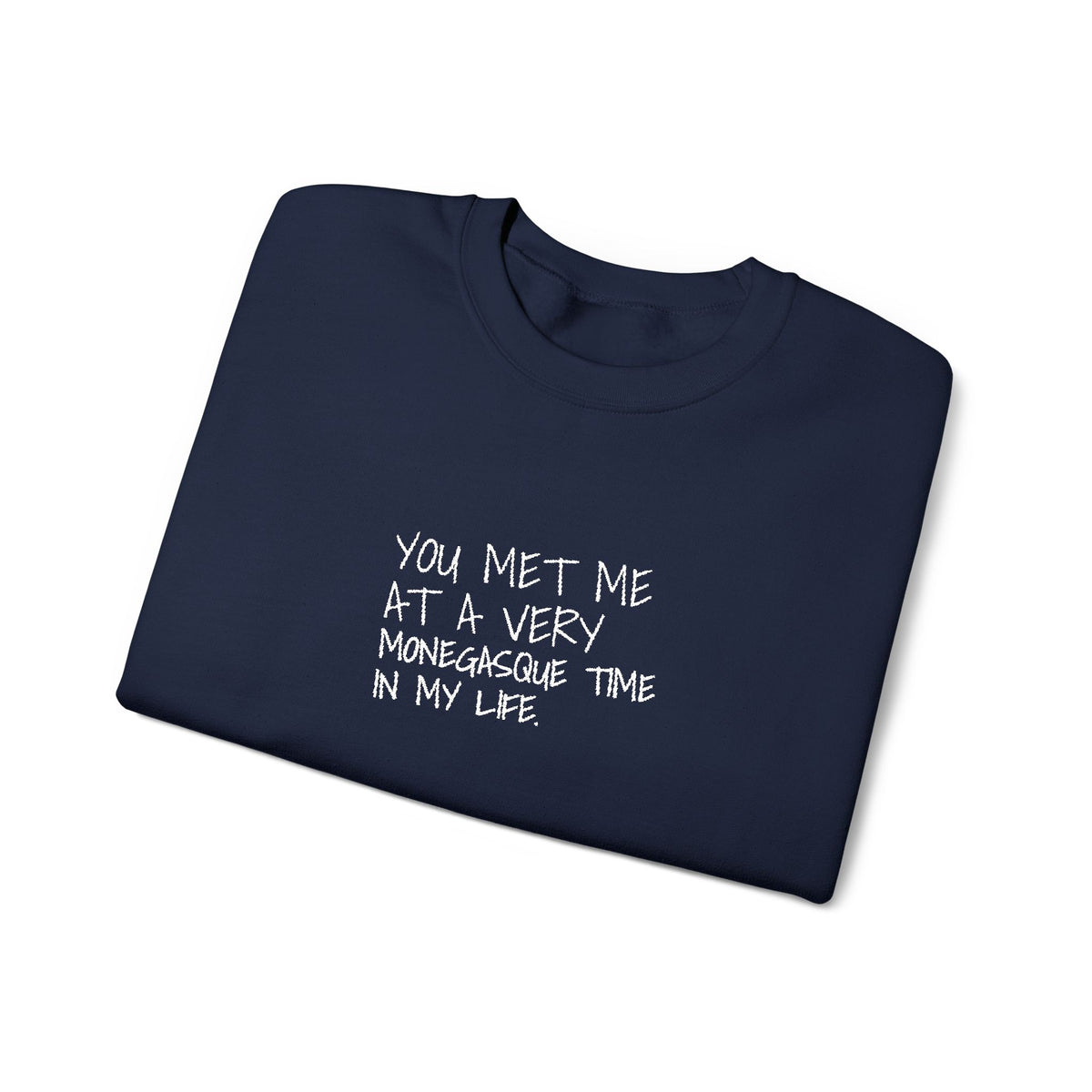 You Met Me At A Very Monegasque Time In My Life — Crewneck