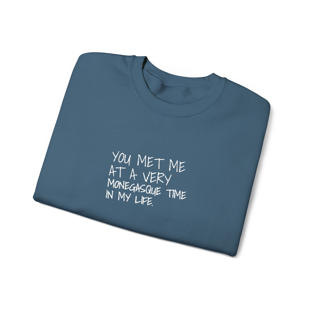 You Met Me At A Very Monegasque Time In My Life — Crewneck
