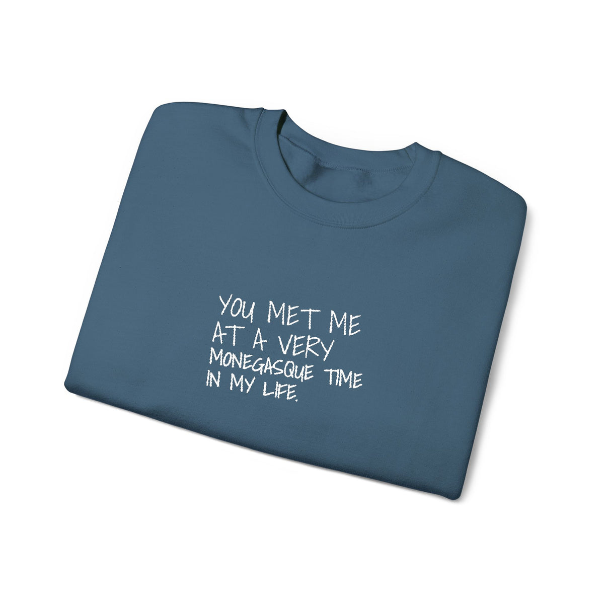You Met Me At A Very Monegasque Time In My Life — Crewneck