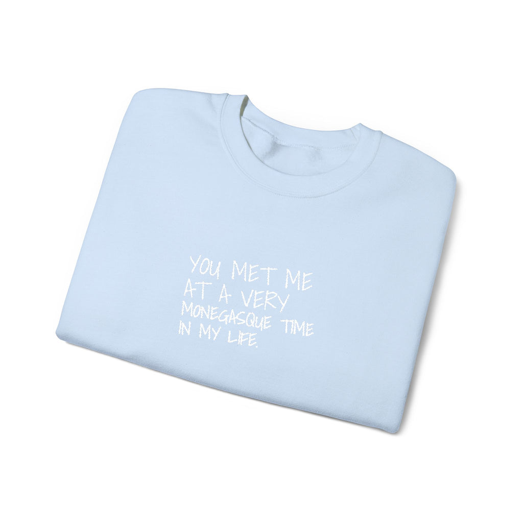 You Met Me At A Very Monegasque Time In My Life — Crewneck