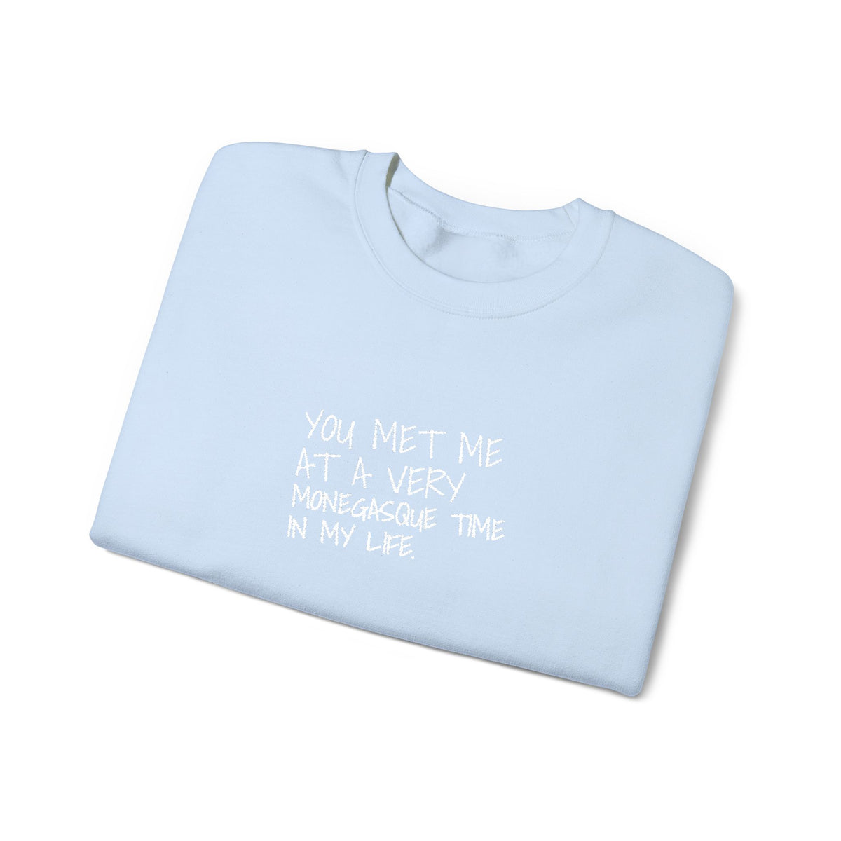 You Met Me At A Very Monegasque Time In My Life — Crewneck