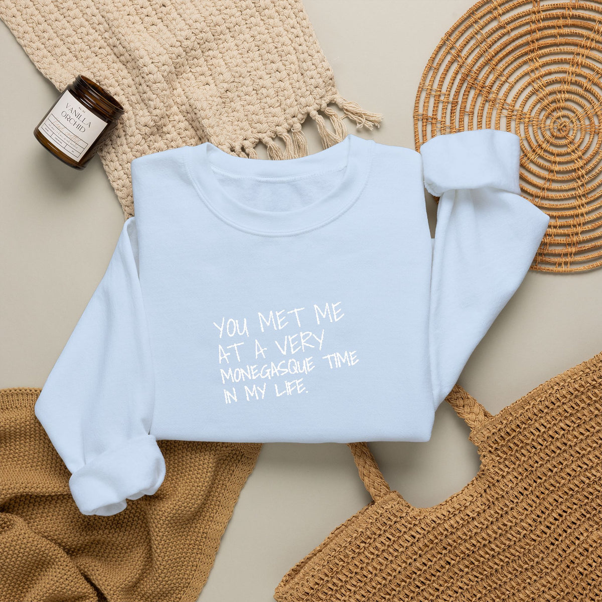 You Met Me At A Very Monegasque Time In My Life — Crewneck