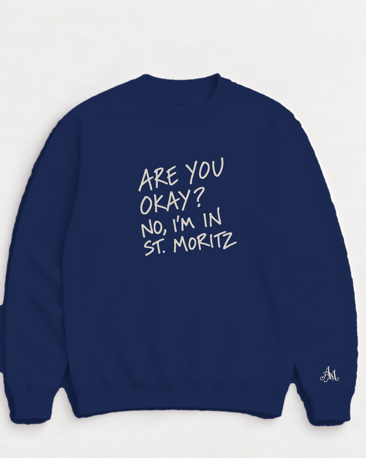 Navy crewneck sweatshirt with embroidered Are You Okay? No, I'm In St. Moritz