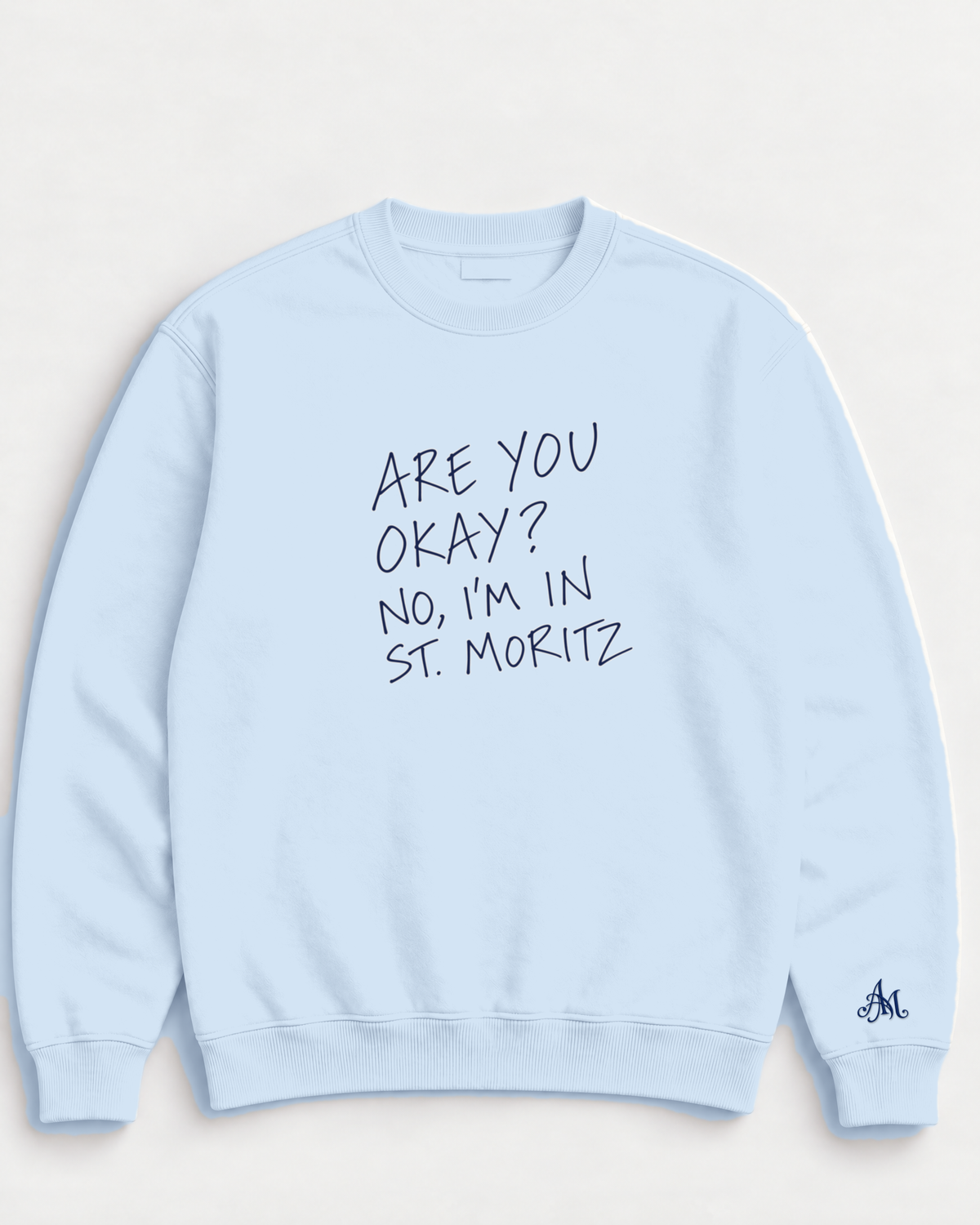 Ice Blue crewneck sweatshirt with embroidered Are You Okay? No, I'm In St. Moritz
